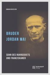  Bruder Jordan Mai: Sohn Des Ruhrgebiets Und Franziskaner 