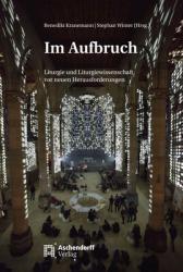  Im Aufbruch: Liturgie Und Liturgiewissenschaft VOR Neuen Herausforderungen 