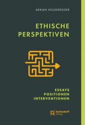  Ethische Perspektiven: Essays, Positionen, Interventionen 