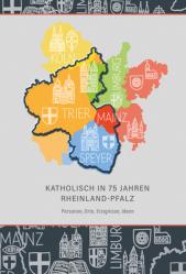  Katholisch in 75 Jahren Rheinland-Pfalz: Personen, Orte, Ereignisse, Ideen 
