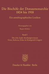  Die Bischofe Der Donaumonarchie 1804 Bis 1918: Ein Amtsbiographisches Lexikon. Band I: Die Rom.-Kath. Kirchenprovinzen Gran, Kalocsa, Erlau Im Konigre 