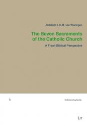  The Seven Sacraments of the Catholic Church: A Fresh Biblical Perspective 