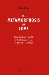  The Metamorphosis of Love: Body, Word and Free Will in on the Song of Songs by Bernard of Clairvaux 