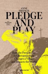  Pledge and Play: How the Passion Play in Oberammergau Changes a Village and Impacts the World 