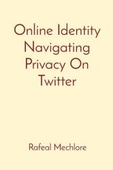  Online Identity Navigating Privacy On Twitter 