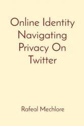  Online Identity Navigating Privacy On Twitter 