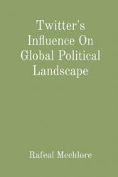  Twitter\'s Influence On Global Political Landscape 
