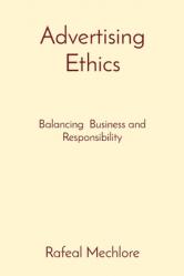  Advertising Ethics: Balancing Business and Responsibility 