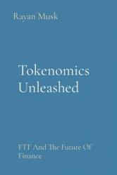  Tokenomics Unleashed: FTT And The Future Of Finance 