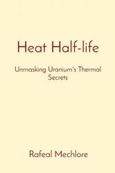  Heat Half-life: Unmasking Uranium\'s Thermal Secrets 