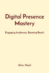  Digital Presence Mastery: Engaging Audiences, Boosting Reach 