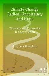  Climate Change, Radical Uncertainty and Hope: Theology and Economics in Conversation 