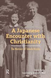  A Japanese Encounter with Christianity: The Memoirs of Takeda Kiyoko 
