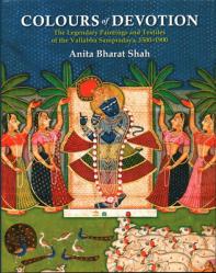  Colours of Devotion: The Legendary Paintings and Textiles of the Vallabha Sampradaya, 1500-1900 