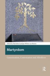  Martyrdom: Canonisation, Contestation and Afterlives 