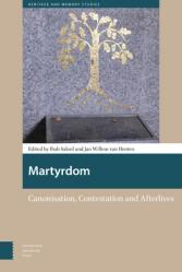  Martyrdom: Canonisation, Contestation and Afterlives 