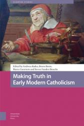  Making Truth in Early Modern Catholicism 