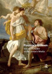 Poussin\'s Women: Sex and Gender in the Artist\'s Works 