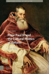  Pope Paul III and the Cultural Politics of Reform: 1534-1549 