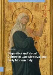  Stigmatics and Visual Culture in Late Medieval and Early Modern Italy 