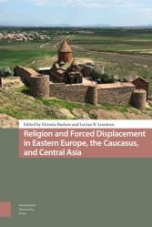  Religion and Forced Displacement in Eastern Europe, the Caucasus, and Central Asia 