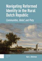  Navigating Reformed Identity in the Rural Dutch Republic: Communities, Belief, and Piety 