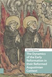  The Dynamics of the Early Reformation in Their Reformed Augustinian Context 