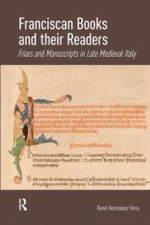  Franciscan Books and Their Readers: Friars and Manuscripts in Late Medieval Italy 
