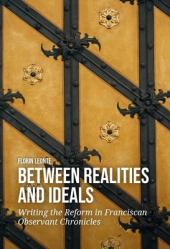  Between Realities and Ideals: Writing the Reform in Franciscan Observant Chronicles 