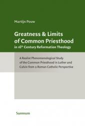  Greatness & Limits of Common Priesthood in 16th Century Reformation Theology: A Realist Phenomenological Study of the Common Priesthood in Luther and 