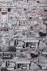  The Master Builder: Demetrios Koutroubis and the Renewal of Theology in Modern Greece 
