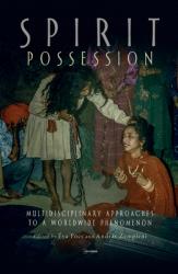  Spirit Possession: Multidisciplinary Approaches to a Worldwide Phenomenon 
