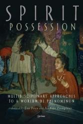  Spirit Possession: Multidisciplinary Approaches to a Worldwide Phenomenon 