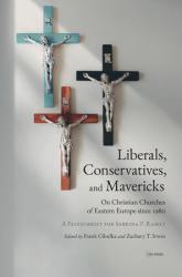  Liberals, Conservatives, and Mavericks: On Christian Churches of Eastern Europe Since 1980. a Festschrift for Sabrina P. Ramet 