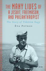  The Many Lives of a Jesuit, Freemason, and Philanthropist: The Story of T 