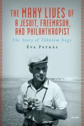  The Many Lives of a Jesuit, Freemason, and Philanthropist: The Story of T 