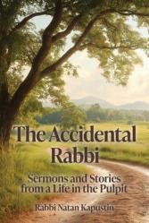  The Accidental Rabbi: Sermons and Stories from a Life in the Pulpit 