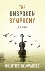  The Unspoken Symphony: Poems 