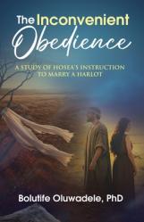  The Inconvenient Obedience: A Study of Hosea\'s Instruction to Marry a Harlot 