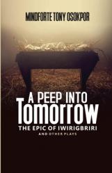  A Peep into Tomorrow: The Epic of Iwirigbriri and Other Plays 