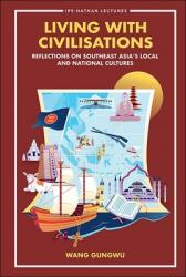  Living with Civilisations: Reflections on Southeast Asia\'s Local and National Cultures 