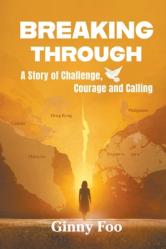  Breaking Through: A Story of Challenge, Courage and Calling 