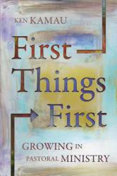  First Things First: Growing in Pastoral Ministry 