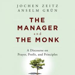  The Manager and the Monk: A Discourse on Prayer, Profit, and Principles 