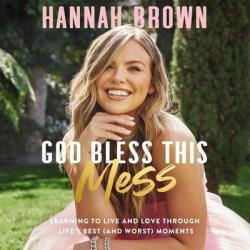 God Bless This Mess Lib/E: Learning to Live and Love Through Life\'s Best (and Worst) Moments 