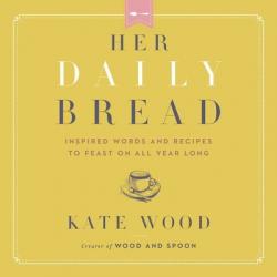  Her Daily Bread Lib/E: Inspired Words and Recipes to Feast on All Year Long 