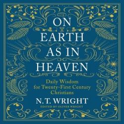  On Earth as in Heaven: Biblical Wisdom for Twenty-First Century Christians 