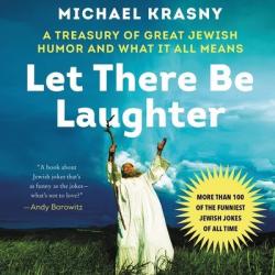  Let There Be Laughter: A Treasury of Great Jewish Humor and What It All Means 