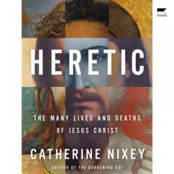  Heretic: Jesus Christ and the Other Sons of God 