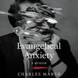  Evangelical Anxiety: A Memoir 